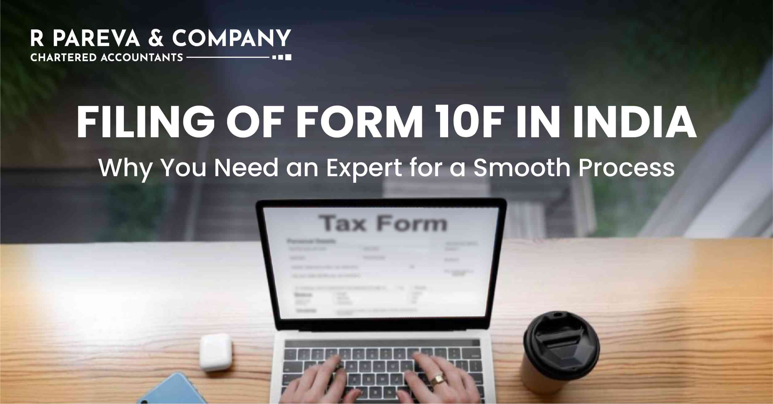 Filing of Form 10F in India: Why You Need an Expert for a Smooth Process